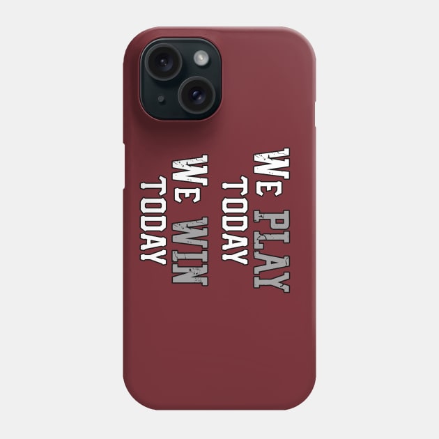 We Play Today, We Win Today Phone Case by CaptainVegas