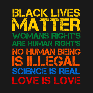 Black Lives Matter Womans Right's Humans Rights Science is Real Love is Love T-Shirt