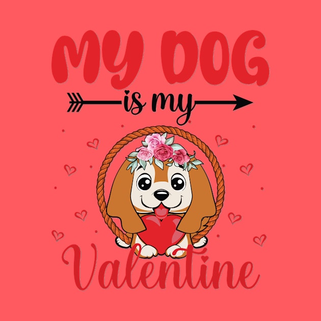 My dog is my valentines, Fun Gift Boyfriend Girlfriend Funny Valentines Day Gift by POP-Tee