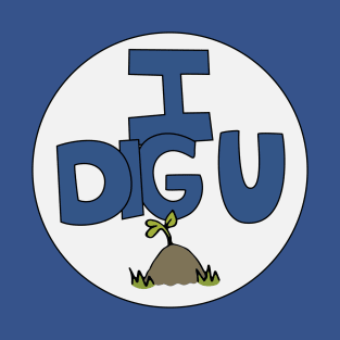 I DIG U illustrated funny dirt lover badge T-Shirt