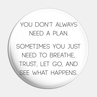 You don't always need a plan Pin