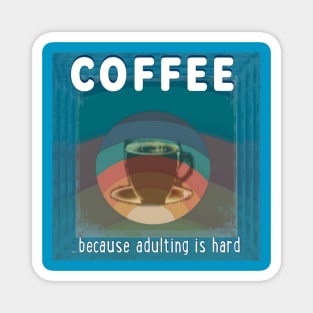 Coffee - because adulting is hard Magnet