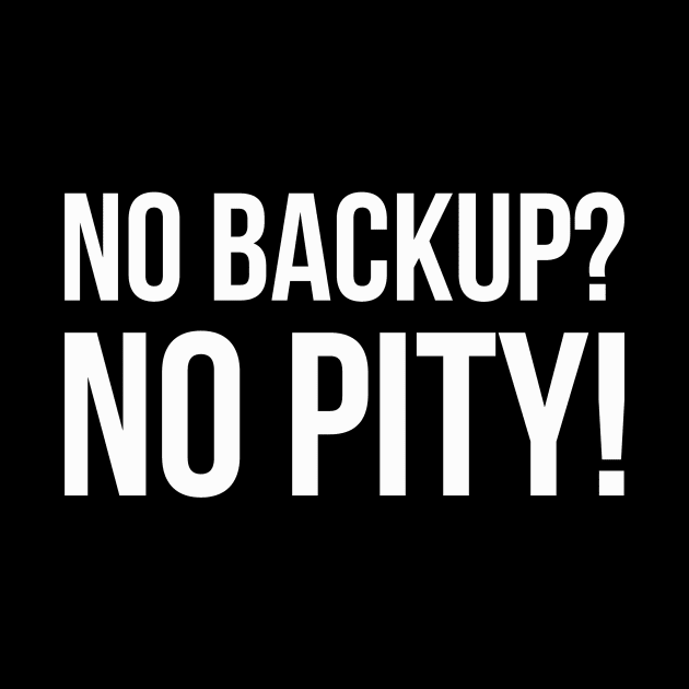 NO BACKUP? NO PITY! Meme Slogan Quote funny gift idea by star trek fanart and more