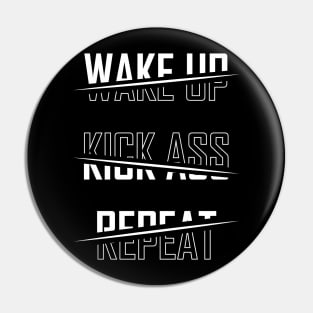 Wake Up Kick Ass Repeat - BlackWhite Pin