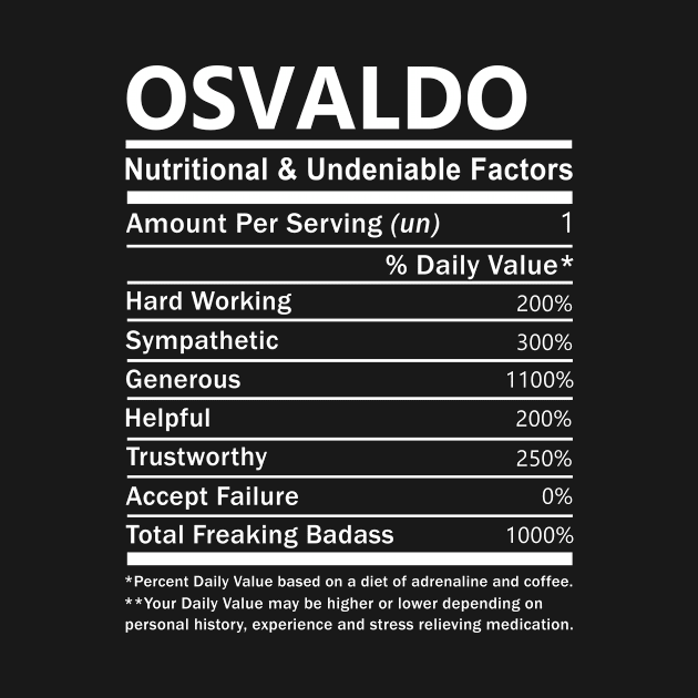 Osvaldo Name T Shirt - Osvaldo Nutritional and Undeniable Name Factors Gift Item Tee by nikitak4um