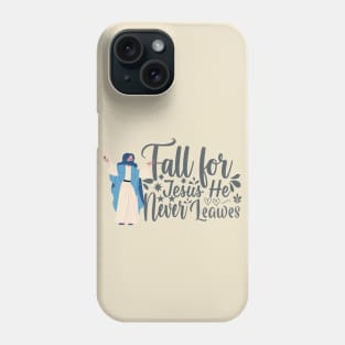 fall for jesus he never leaves Phone Case