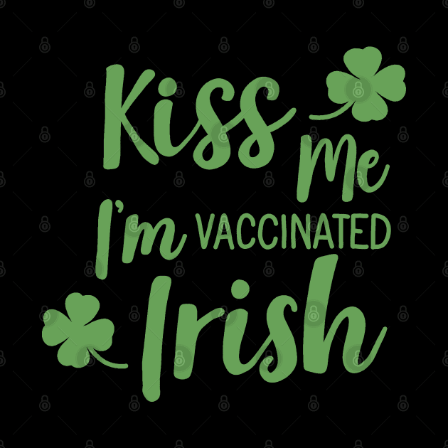 Kiss me i am vaccinated irish by valentinahramov