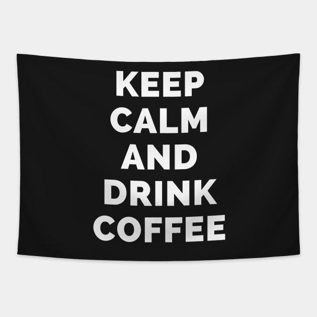 Keep Calm And Drink Coffee - Black And White Simple Font - Funny Meme Sarcastic Satire - Self Inspirational Quotes - Inspirational Quotes About Life and Struggles Tapestry by Famgift