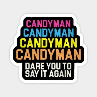 Candyman x 4...Dare You To Say It Again Magnet