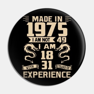 Dragon Made In 1975 I Am Not 49 I Am 18 With 31 Years Of Experience Pin