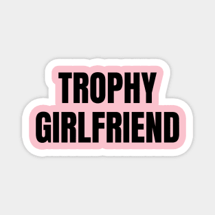 Trophy Girlfriend Magnet