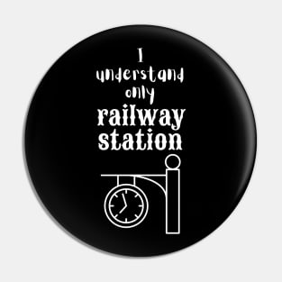 I Understand Only Railway Station Pin