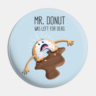 Mr. Donut Was Left For Dead Pin
