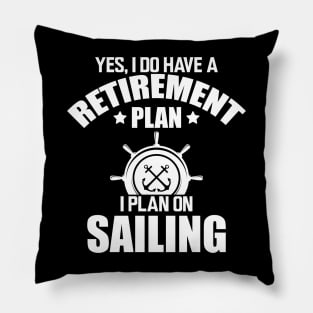 Sailor - Yes, I do have retirement plan I plan on sailing w Pillow