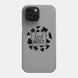 Tired as a Mother Cowprint Phone Case