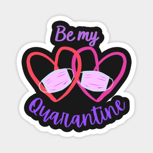 Be My Quarantine - Valentine's Day 2021 Magnet