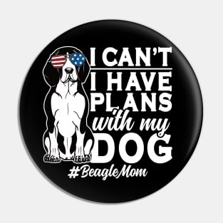 I Can't I Have Plans With My Dog Beagle Mom Pin