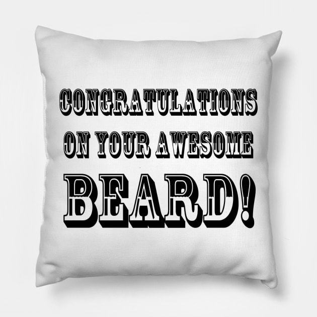 ONGRATULATIONS ON YOUR AWESOME BEARD! Pillow by wanungara