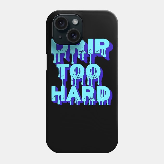 Drip Too Hard Phone Case by IronLung Designs