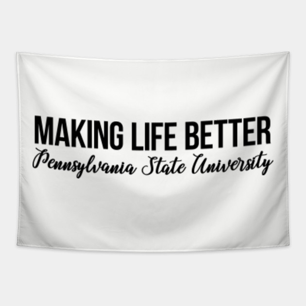 Making Life Better Pennsylvania State University Motto Pennsylvania State University Tapestry Teepublic
