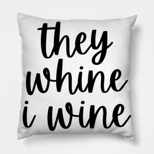 They Whine I Wine. Funny Wine Lover Mom Saying Pillow