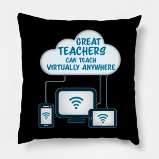 Great Teachers Can Teach Virtually Anywhere Pillow