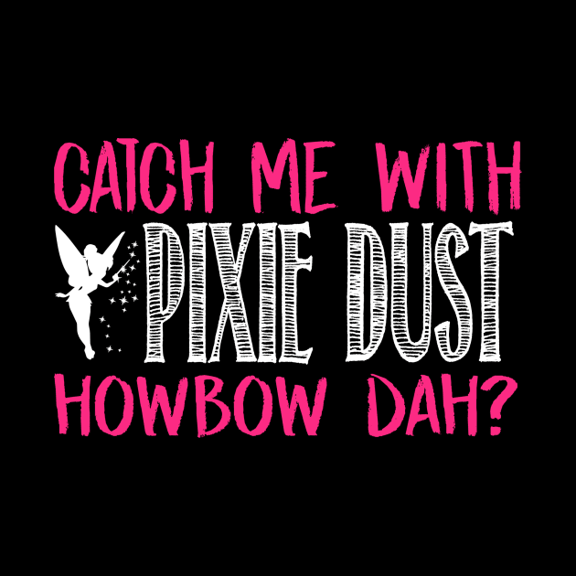 Catch Me With Pixie Dust Howbow Dah? by fromherotozero