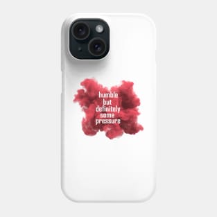 humble but definitely some pressure Phone Case