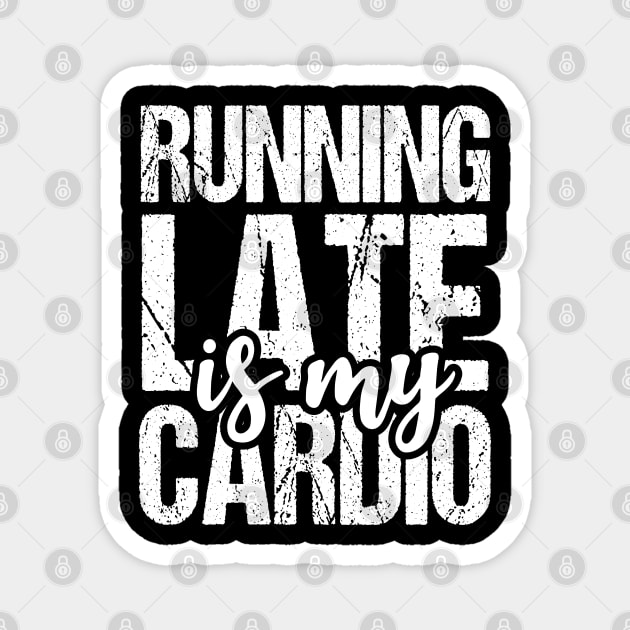 Running Late is My Cardio Magnet by Tesszero