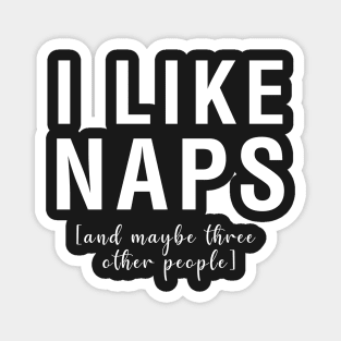 I Like Naps And Maybe Three Other People Magnet