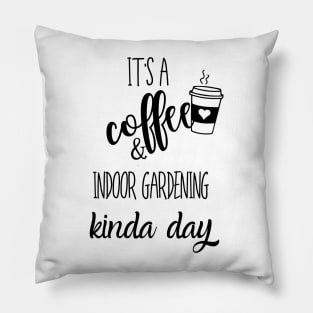 its a coffee and indoor gardening kinda day Pillow