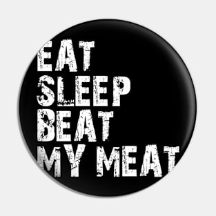 eat sleep beat my meat Pin