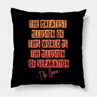 The greatest illusion of this world is the illusion of separation Pillow