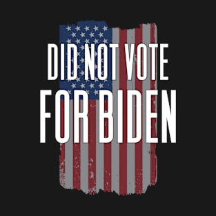 Did Not Vote For Biden - Anti President T-Shirt