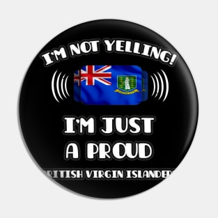 I'm Not Yelling I'm A Proud British Virgin Islanders - Gift for British Virgin Islanders With Roots From British Virgin Islands Pin