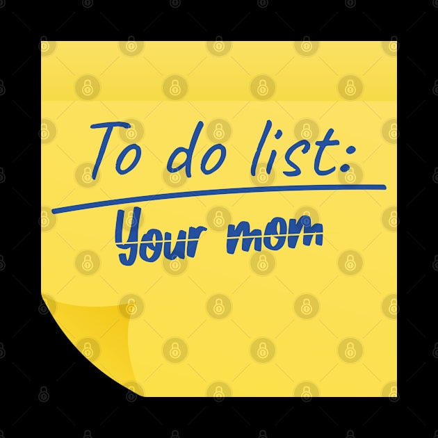 To Do List Your Mom funny by AbstractA