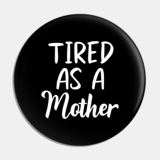 Tired as a Mother Letter Print Women Funny Graphic Mothers Day Pin