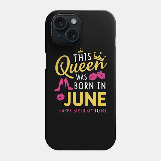 This Queen Was Born In June Happy Birthday To Me Phone Case by mattiet