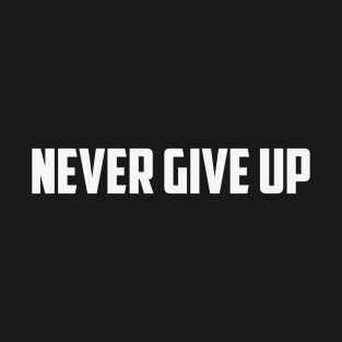 Never give up T-Shirt
