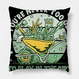 Garden Never Too Old Pillow