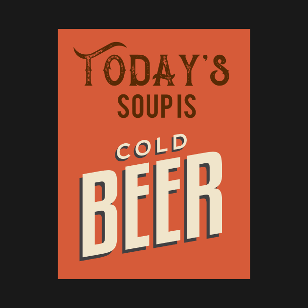 Today's Soup Is Cold Beer by VintageArtwork