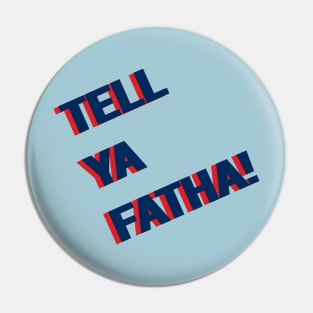 Tell ya FATHA! Pin