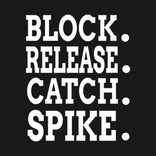 Block. Release. Catch. Spike. T-Shirt