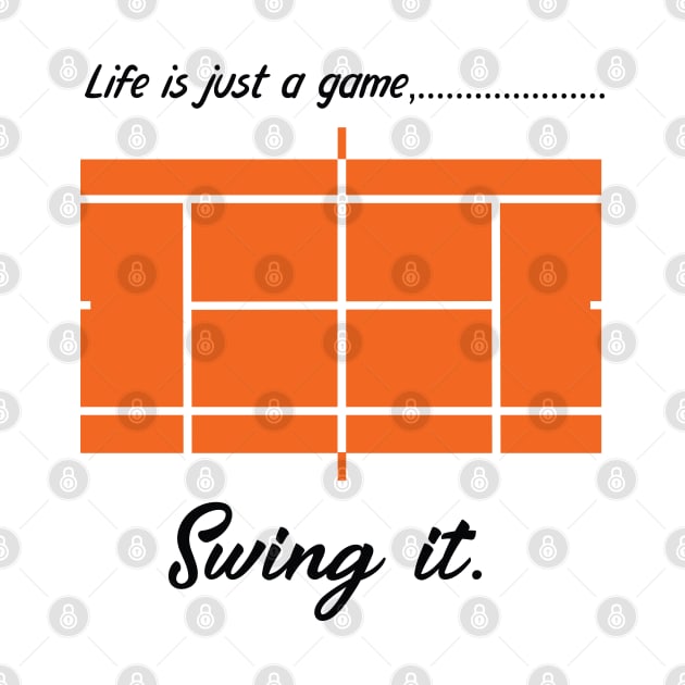 "Life is just a game, Swing it!"  T-shirts and props with sport motto. ( Tennis Theme ) by RockPaperScissors