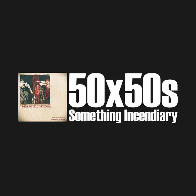 Something Incendiary by The50X50s