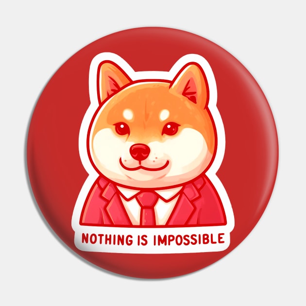 Nothing Is Impossible Shiba Inu Pin by Plushism