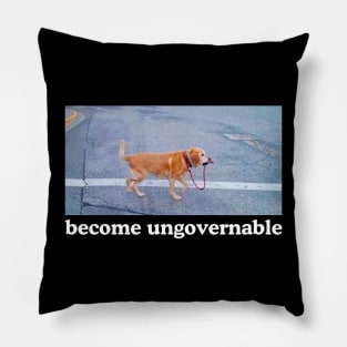 Become Ungovernable Funny Dog Shirt- Mens and Ladies Shirt . Ironic and sarcastic gift, Meme, humor. Multiple colors Pillow