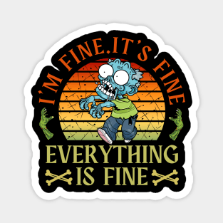 I'm fine.It's fine. Everything is fine.zombie Magnet