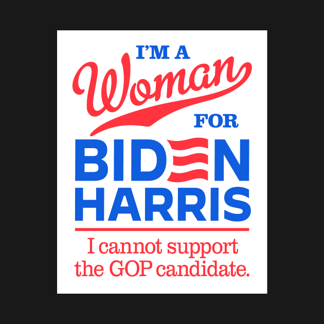 I'm a Woman For Biden, I can't support the GOP candidate by MotiviTees