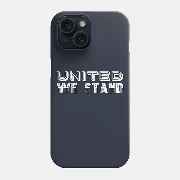 United We Stand Phone Case by GrayDaiser